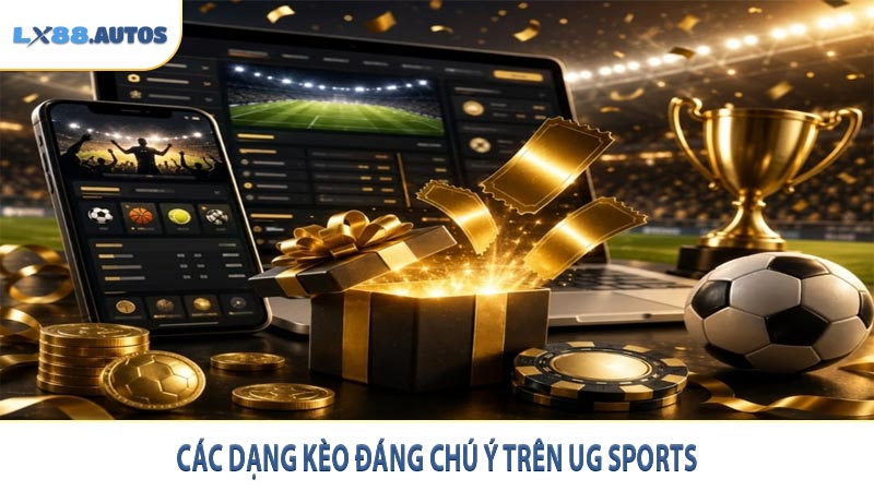 Các dạng kèo đáng chú ý trên UG Sports