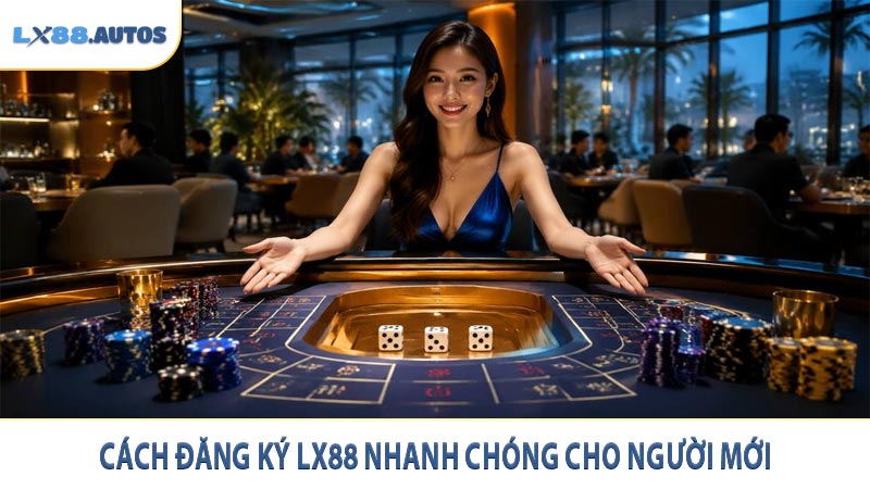 Cách đăng ký LX88 nhanh chóng cho người mới