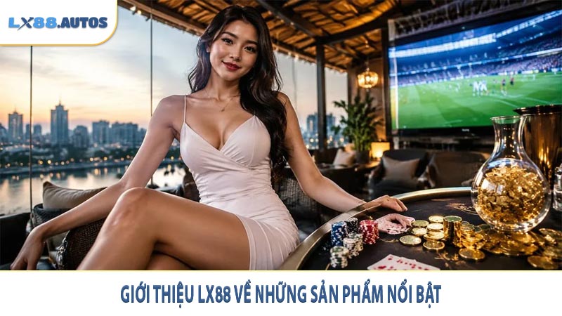 Giới thiệu LX88 về những sản phẩm nổi bật