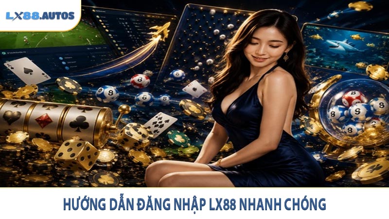 Hướng dẫn đăng nhập LX88 nhanh chóng