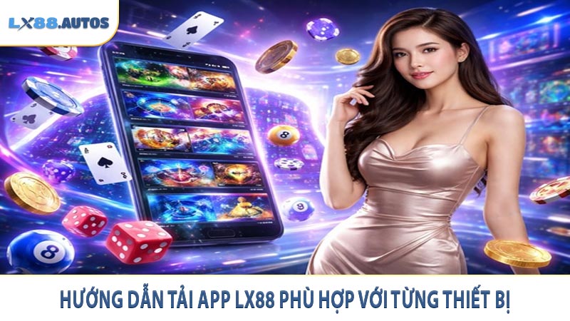 Hướng dẫn tải app LX88 phù hợp với từng thiết bị