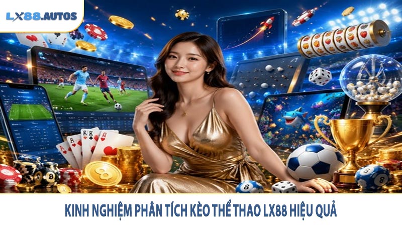 Kinh nghiệm phân tích kèo thể thao LX88 hiệu quả