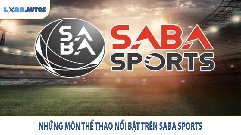 Những môn thể thao nổi bật trên Saba Sports
