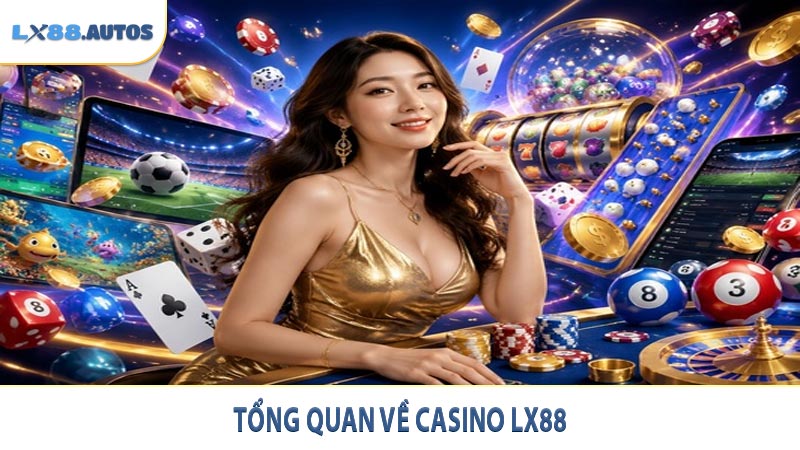 Tổng quan về casino LX88